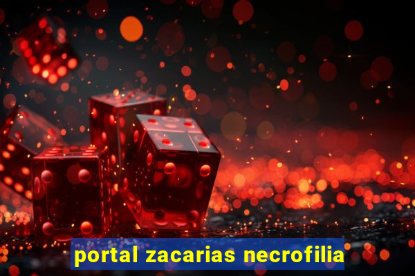 portal zacarias necrofilia